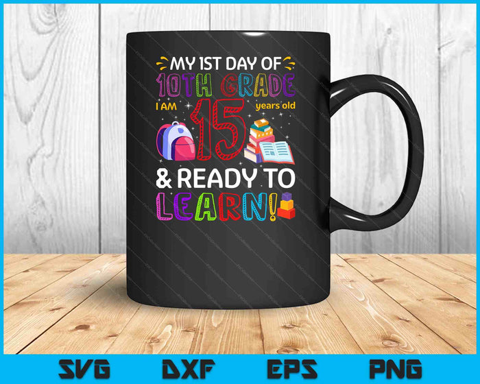 Kids 1st Day Of 10th Grade I'm 15 Years Old & Ready To Learn SVG PNG Digital Cutting Files