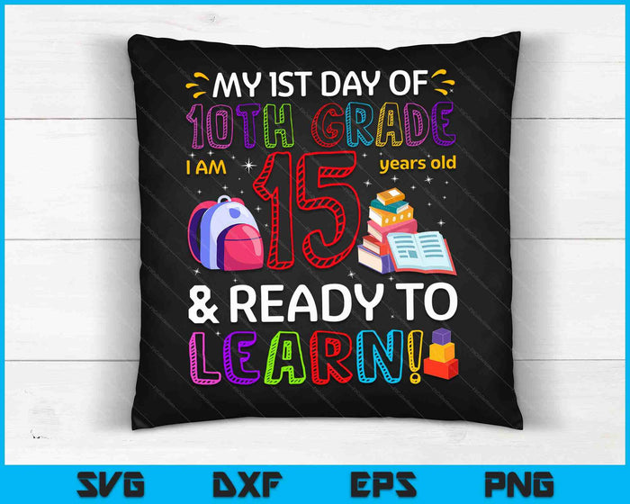 Kids 1st Day Of 10th Grade I'm 15 Years Old & Ready To Learn SVG PNG Digital Cutting Files