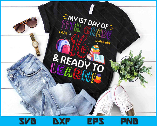 Kids 1st Day Of 11th Grade I'm 16 Years Old & Ready To Learn SVG PNG Digital Cutting Files