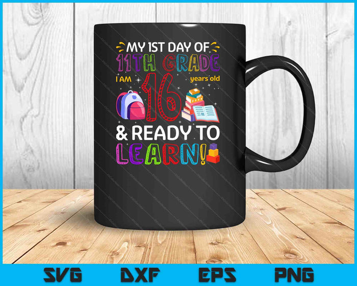 Kids 1st Day Of 11th Grade I'm 16 Years Old & Ready To Learn SVG PNG Digital Cutting Files