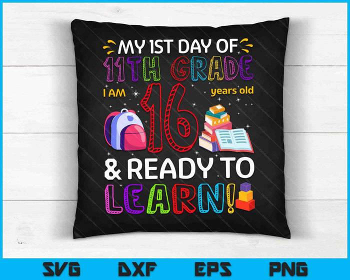 Kids 1st Day Of 11th Grade I'm 16 Years Old & Ready To Learn SVG PNG Digital Cutting Files