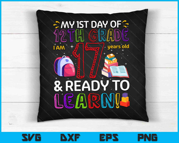 Kids 1st Day Of 12th Grade I'm 17 Years Old & Ready To Learn SVG PNG Digital Cutting Files