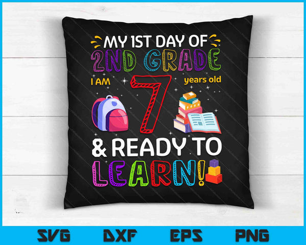 Kids 1st Day Of 2nd Grade I'm 7 Years Old and Ready To Learn SVG PNG Digital Cutting Files