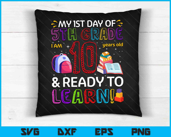 Kids 1st Day Of 5th Grade I'm 10 Years Old & Ready To Learn SVG PNG Digital Cutting Files