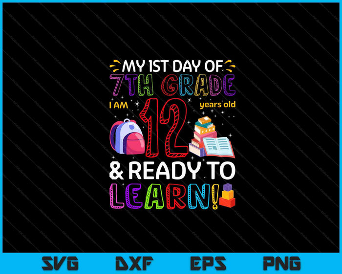 Kids 1st Day Of 7th Grade I'm 12 Years Old & Ready To Learn SVG PNG Digital Cutting Files