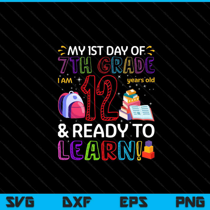 Kids 1st day of 7th grade I'm 12 years old ready to learn SVG PNG cut file for Cricut
