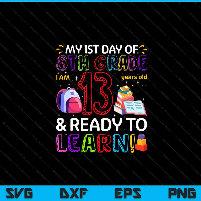 Kids 1st day of 8th grade I'm 13 years old ready to learn SVG PNG cut file for Cricut