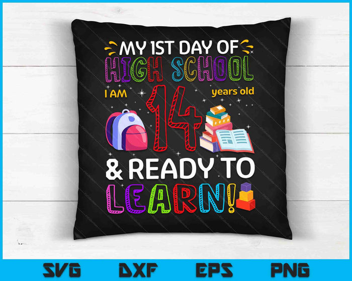 Kids 1st Day Of High school I'm 14 Years Old & Ready To Learn SVG PNG Digital Cutting Files