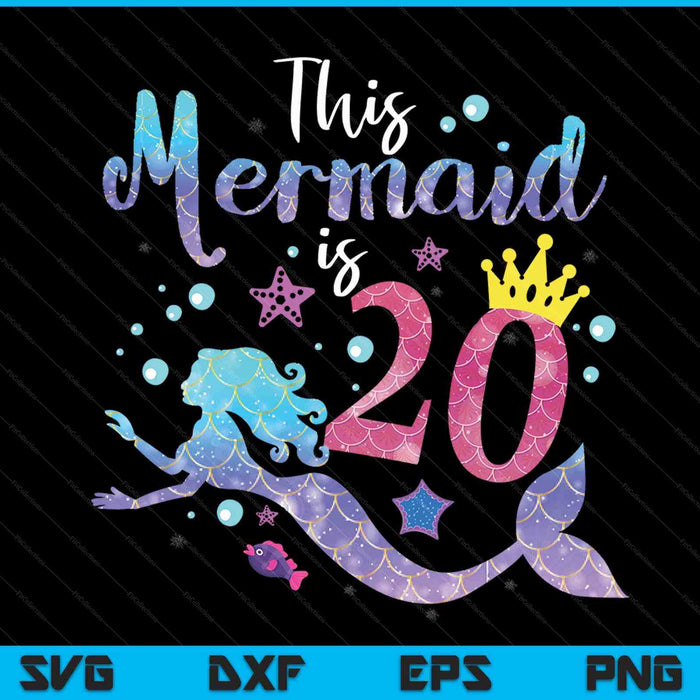 20 Year Old Gift This Mermaid Is 20th Birthday Girl SVG PNG Digital Cutting Files