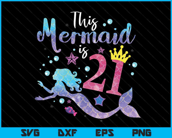 21 year old this mermaid is 21th birthday girl SVG PNG cut file for Cricut