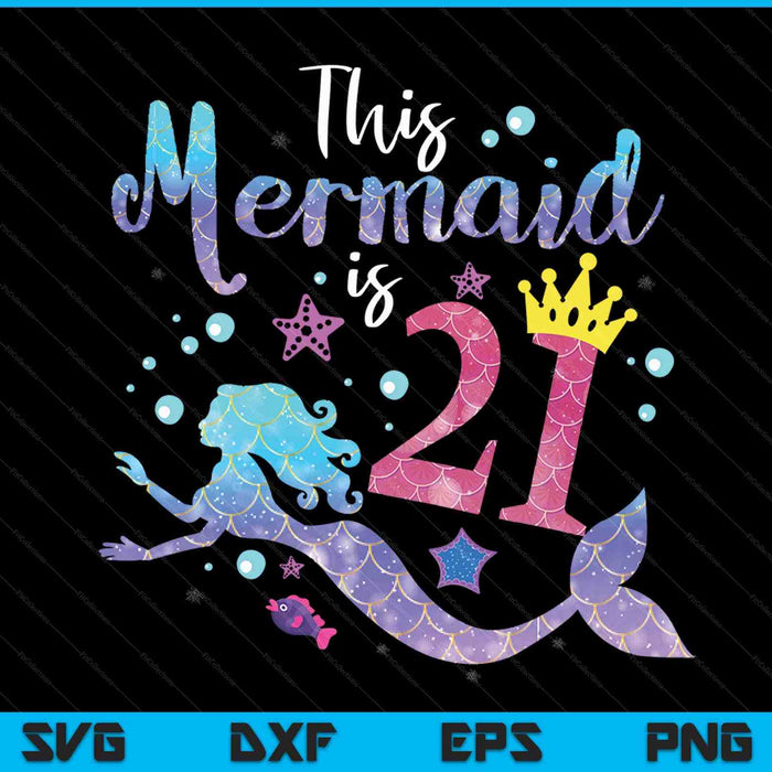 21 year old this mermaid is 21th birthday girl SVG PNG cut file for Cricut
