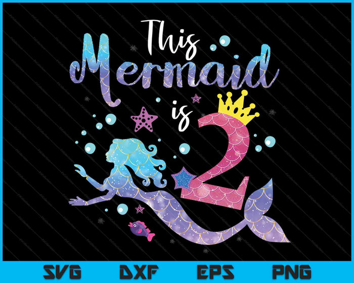 Kids 2 Year Old This Mermaid Is 2nd Birthday Girl Daughter SVG PNG Digital Cutting Files