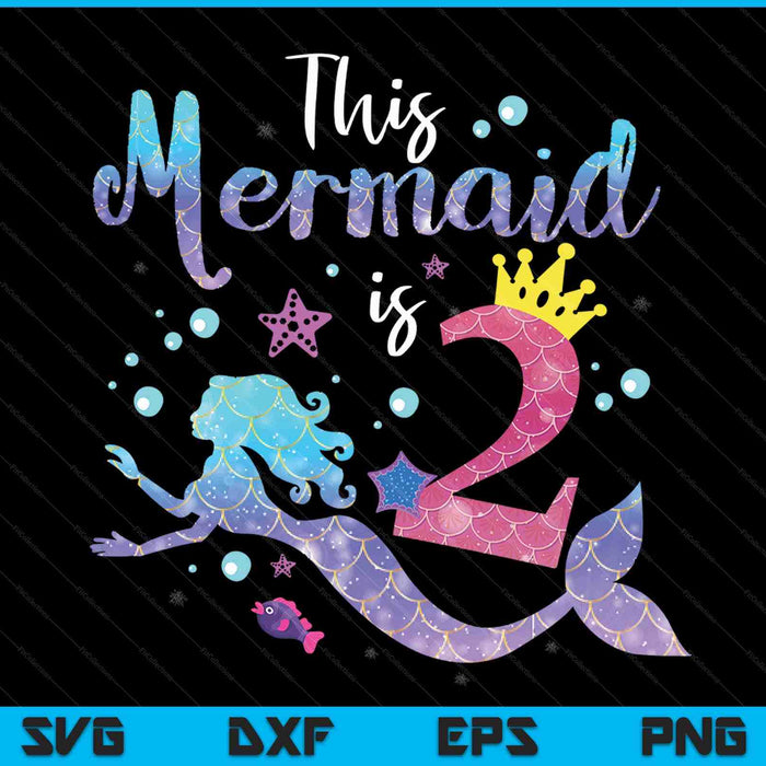 Kids 2 Year Old This Mermaid Is 2nd Birthday Girl Daughter SVG PNG Digital Cutting Files