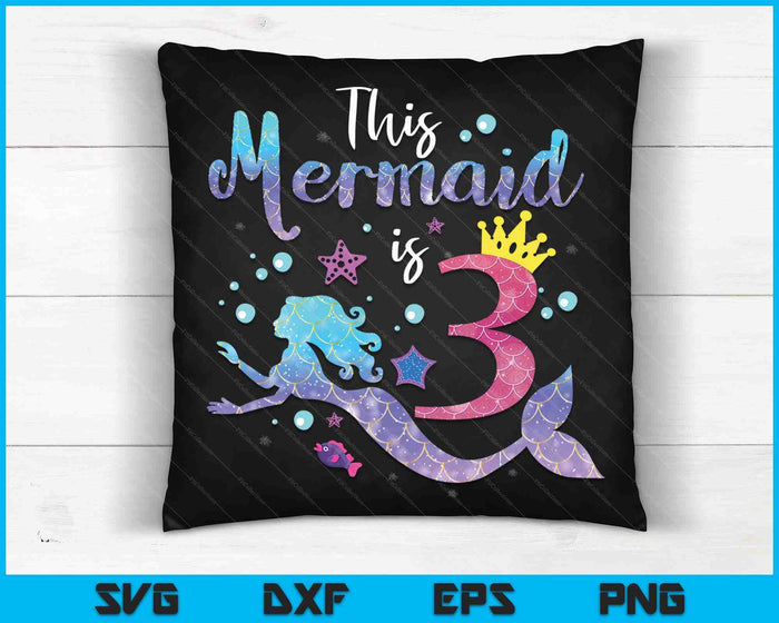 Kids 3 Year Old This Mermaid Is 3rd Birthday Girl SVG PNG Digital Cutting Files