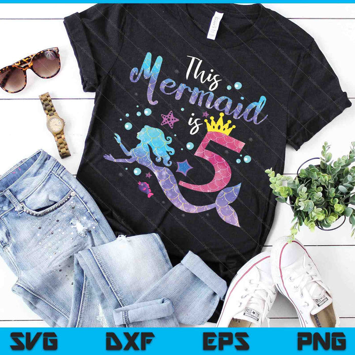 Kids 5 Year Old This Mermaid Is 5th Birthday Girl SVG PNG Digital Cutting Files