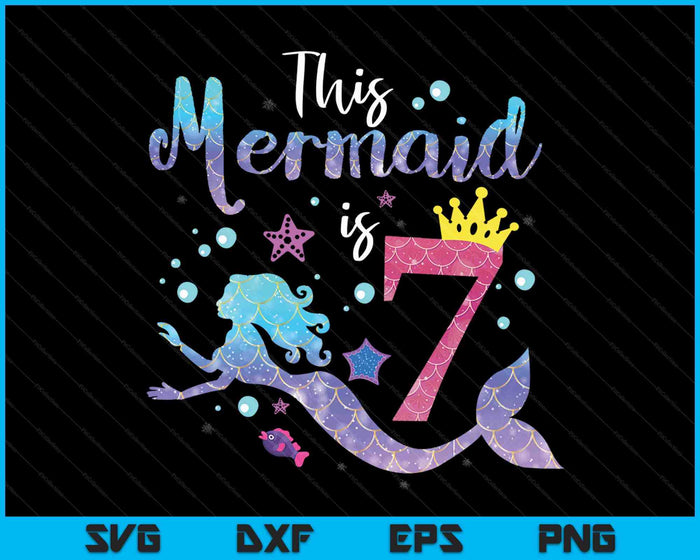 Kids 7 Year Old This Mermaid Is 7th Birthday Girl SVG PNG Digital Cutting Files