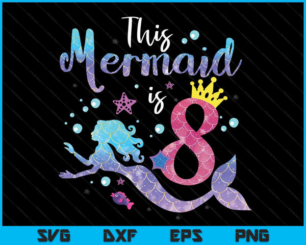 Kids 8 year old this mermaid is 8th birthday girl SVG PNG cut file for Cricut