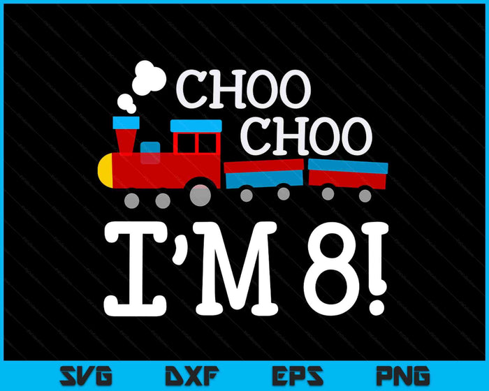 Kids 8th Birthday Boy Train Choo Choo I’m Eight SVG PNG Digital Cutting Files