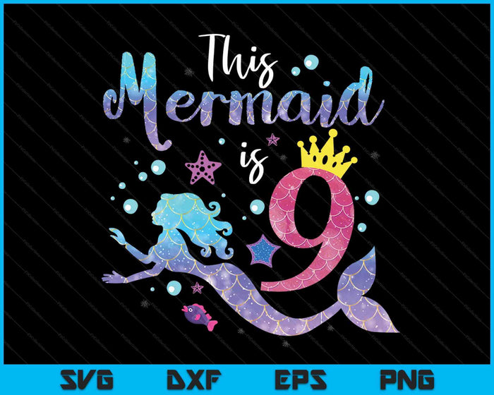 Kids 9 Year Old This Mermaid Is 9th Birthday Girl SVG PNG Digital Cutting Files