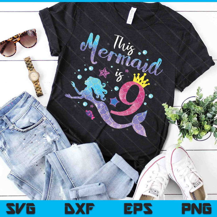 Kids 9 Year Old This Mermaid Is 9th Birthday Girl SVG PNG Digital Cutting Files