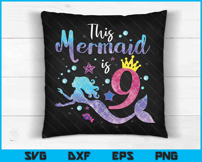 Kids 9 Year Old This Mermaid Is 9th Birthday Girl SVG PNG Digital Cutting Files