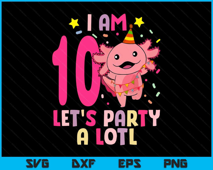 Kids Axolotl 10th Birthday Shirt - I m 10 Lets Party Alotl SVG PNG Digital Printable Files