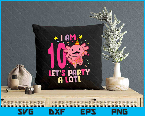 Kids Axolotl 10th Birthday Shirt - I m 10 Lets Party Alotl SVG PNG Digital Printable Files