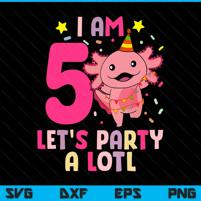 Kids axolotl 5th birthday - I m 5 lets party alotl SVG cut file