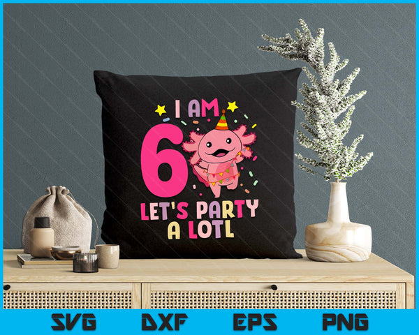 Kids Axolotl 6th Birthday Shirt - I m 6 Lets Party Alotl SVG PNG Digital Printable Files