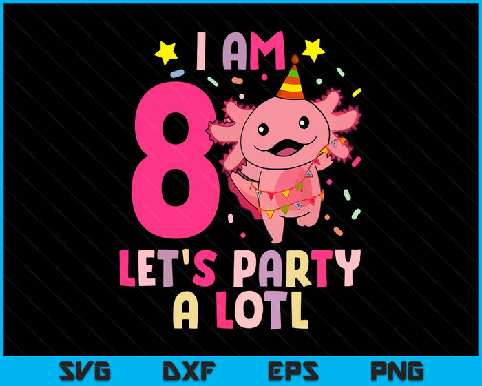 Kids Axolotl 8th Birthday Shirt - I m 8 Lets Party Alotl SVG PNG Digital Printable Files