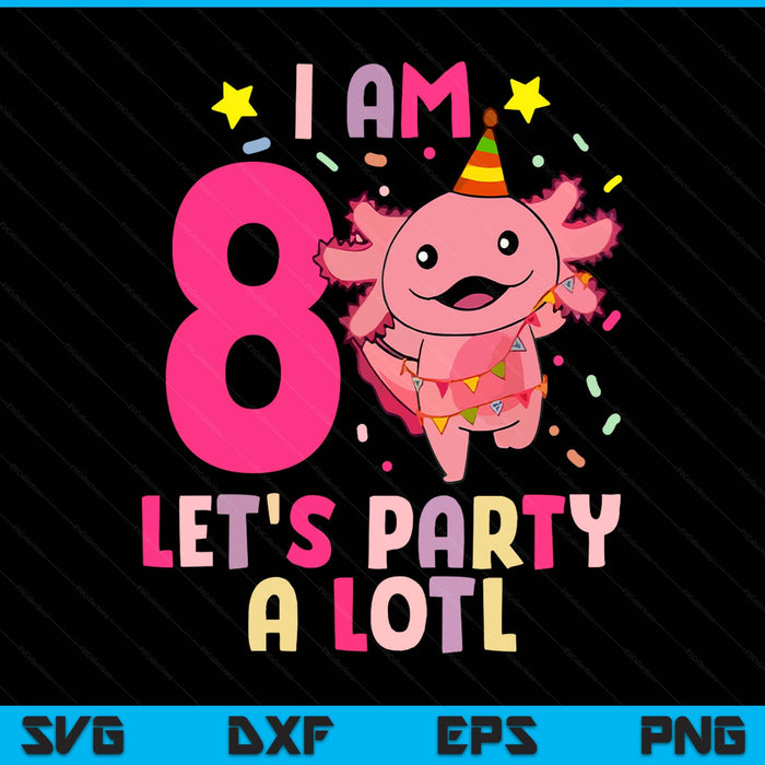 Kids axolotl 8th birthday - I m 8 lets party alotl SVG cut file