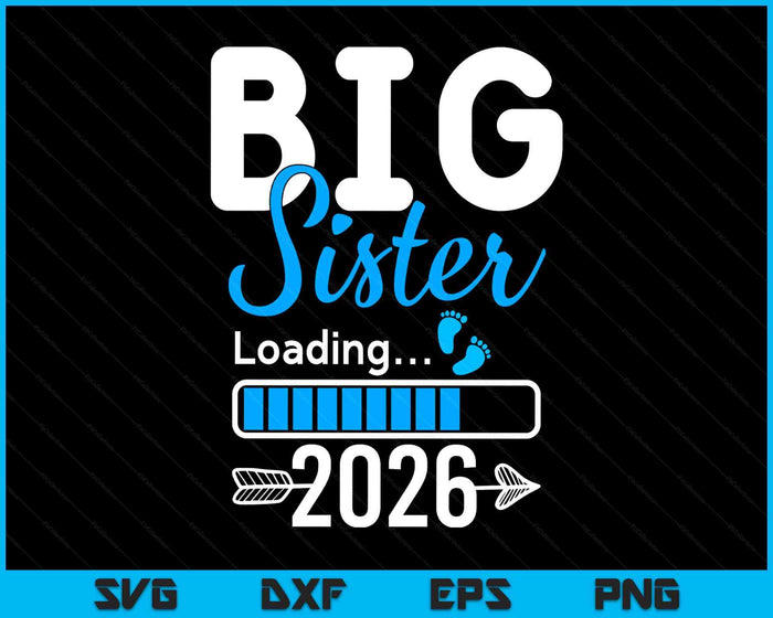 Kids Big Sister Loading 2026, Promoted To Big Sister 2026 SVG PNG Digital Printable Files