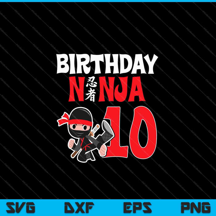 Kids Birthday Ninja 10 Year Old Birthday SVG PNG Cutting Printable Files