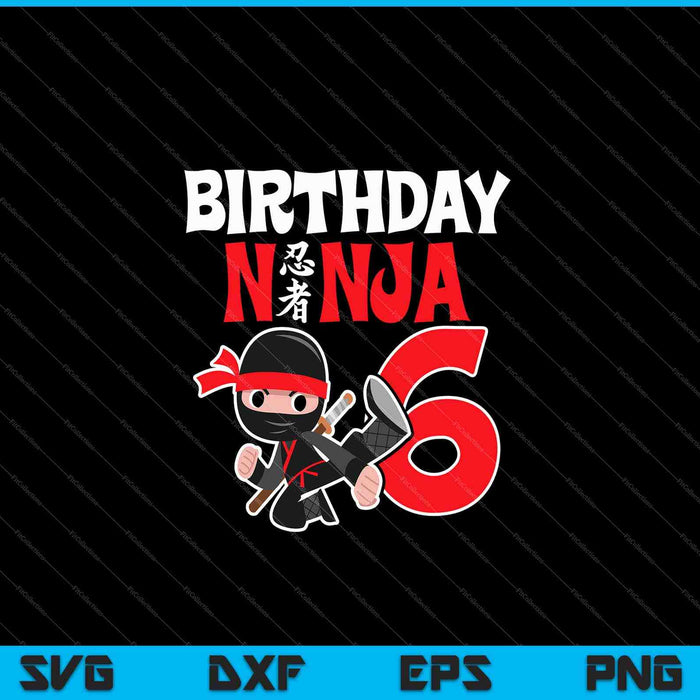 Cumpleaños de niños Ninja Cumpleaños de 6 años SVG PNG Cortar archivos imprimibles