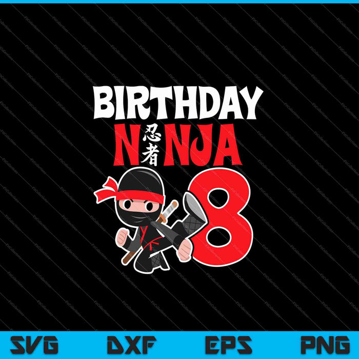 Kids Birthday Ninja 8 Year Old Birthday SVG PNG Cutting Printable Files