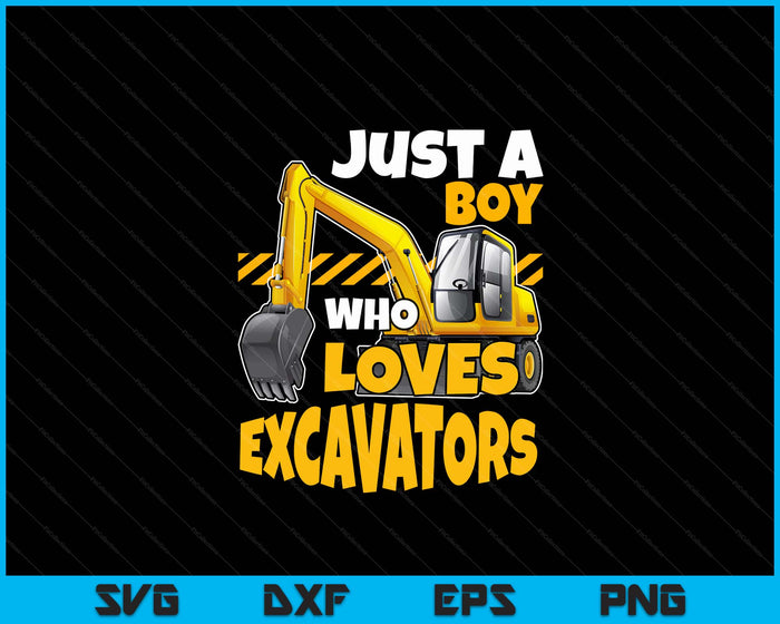 Kids Construction Vehicle Just A Boy Who Loves Excavators SVG PNG Digital Printable Files