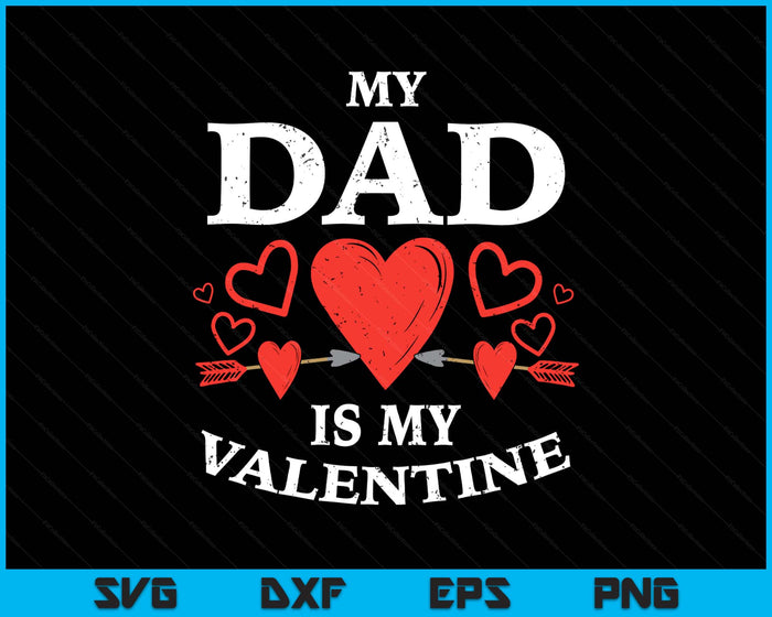 Kids Dad Is My Valentine Toddler Valentines Day SVG PNG Digital Printable Files