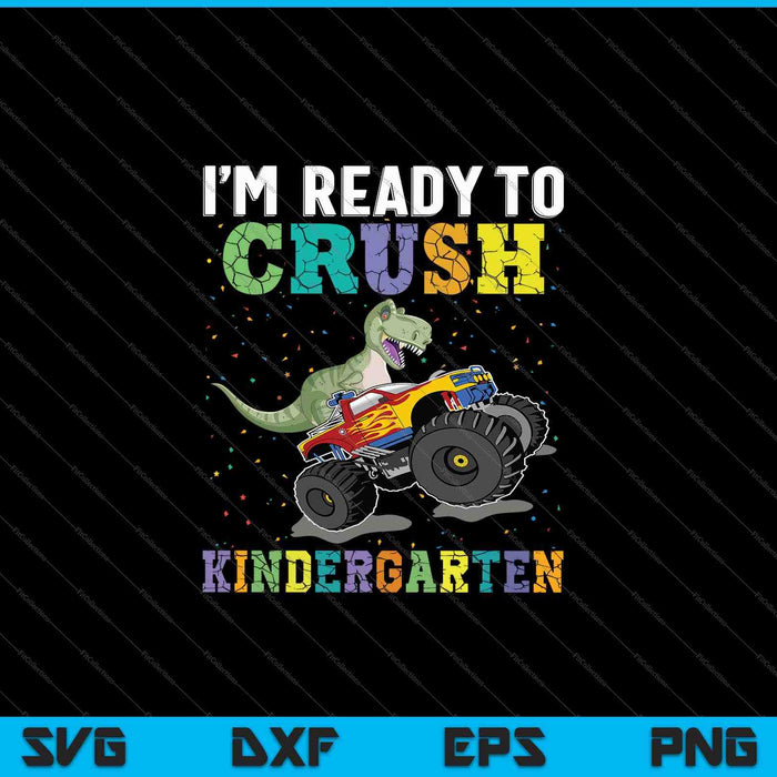Kids I'm Ready To Crush Kindergarten Monster Truck Dinosaur SVG PNG Cutting Printable Files