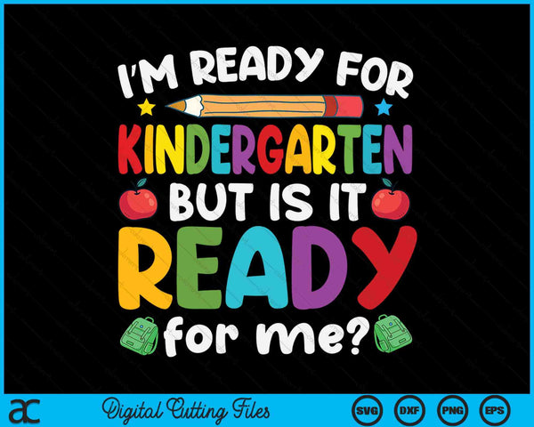 Kids Im Ready For Kindergarten First Day Of School SVG PNG Digital Cutting Files