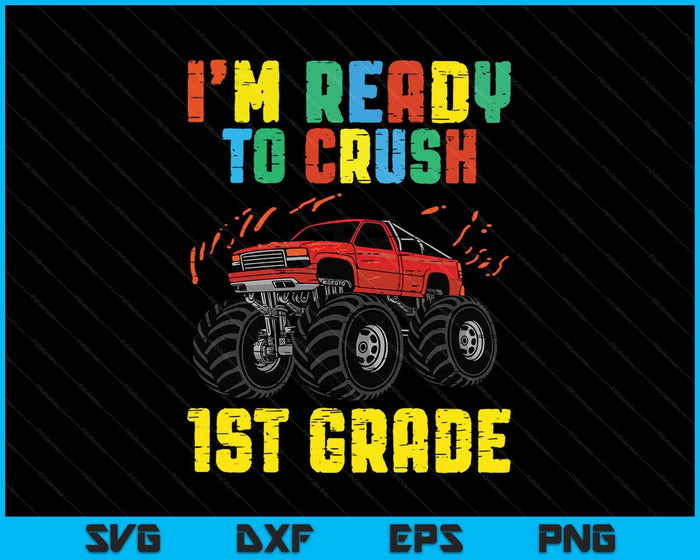 I'm Ready To Crush 1st Grade Monster Truck SVG PNG Cutting Printable Files