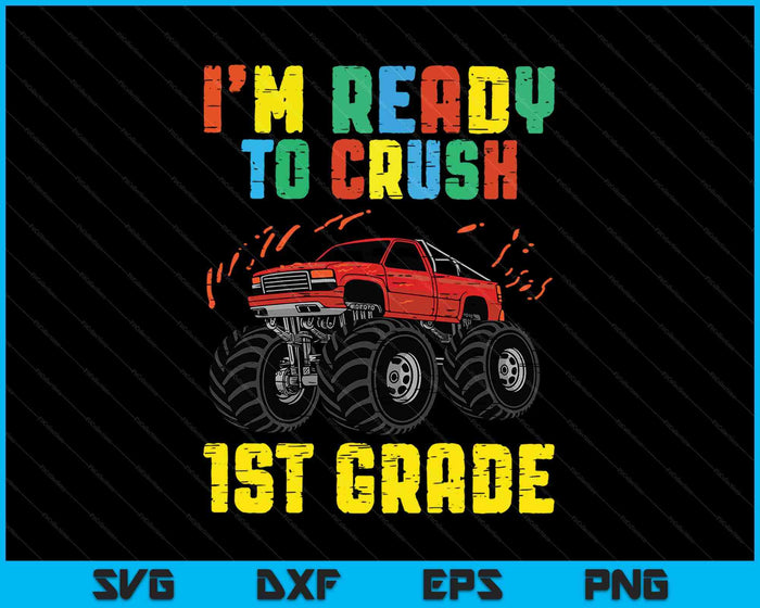 Ik ben klaar om 1e klas Monster Truck SVG PNG te verpletteren afdrukbare bestanden