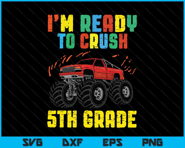 I'm Ready To Crush 5th Grade Monster Truck SVG PNG Cutting Printable Files