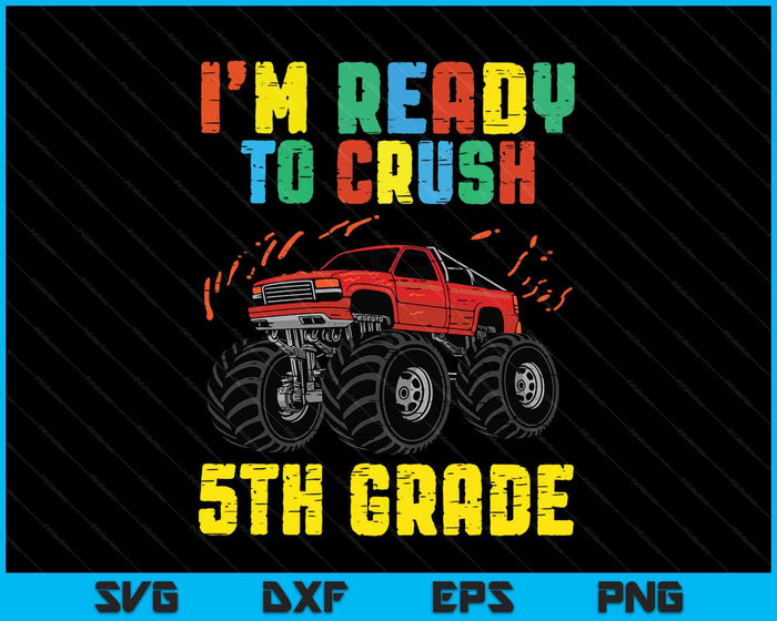 I'm Ready To Crush 5th Grade Monster Truck SVG PNG Cutting Printable Files