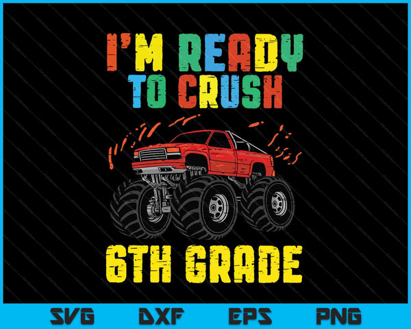 Estoy listo para aplastar 6to grado Monster Truck SVG PNG cortando archivos imprimibles