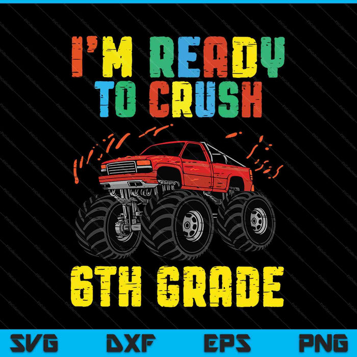 I'm Ready To Crush 6th Grade Monster Truck SVG PNG Cutting Printable Files