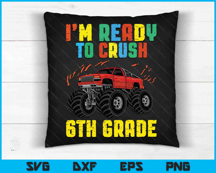 I'm Ready To Crush 6th Grade Monster Truck SVG PNG Cutting Printable Files