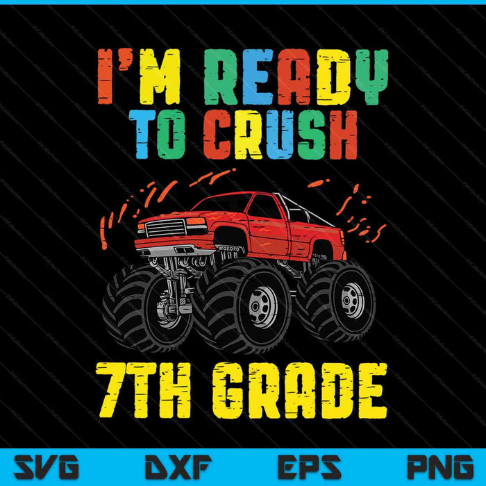 I'm Ready To Crush 7th Grade Monster Truck SVG PNG Cutting Printable Files