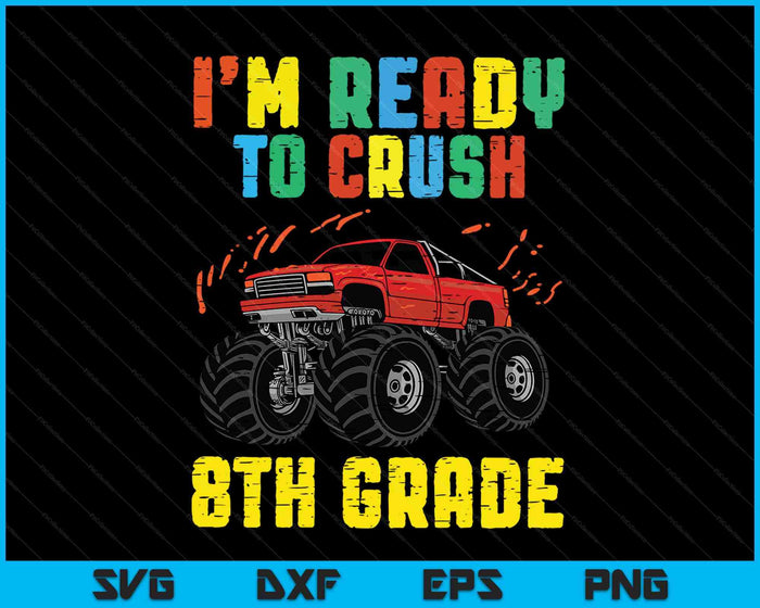 I'm Ready To Crush 8th Grade Monster Truck SVG PNG Cutting Printable Files