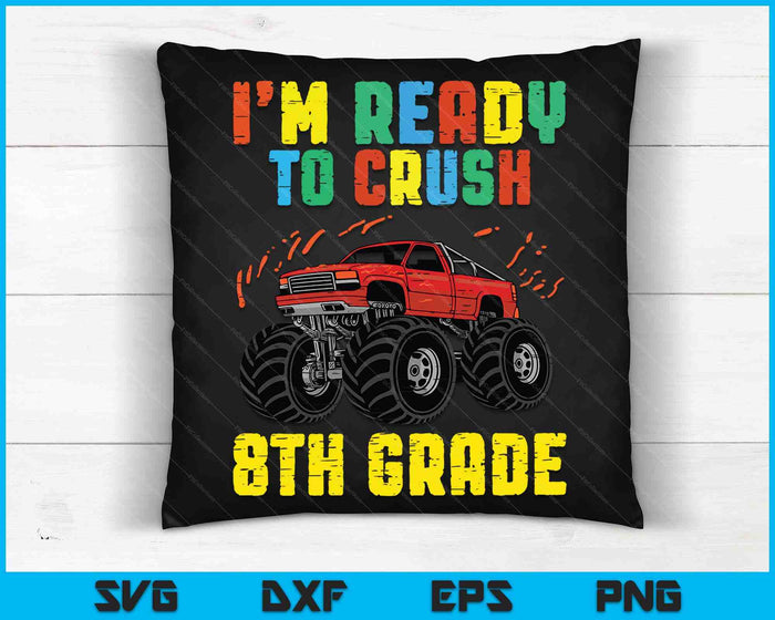 I'm Ready To Crush 8th Grade Monster Truck SVG PNG Cutting Printable Files