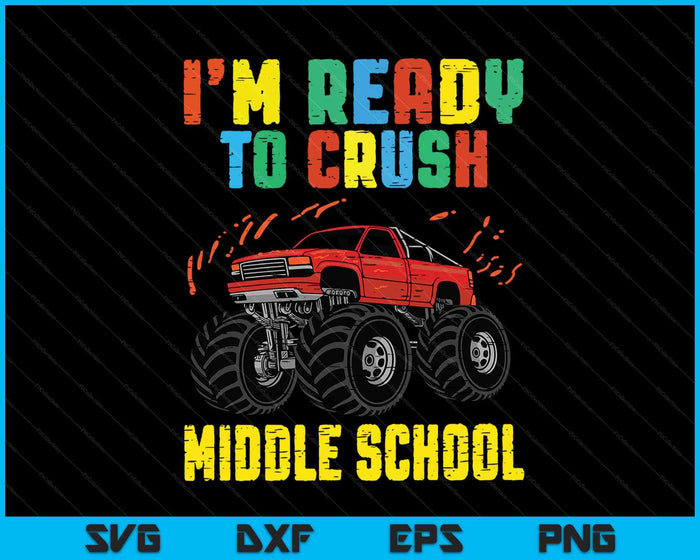 I'm Ready To Crush Middle School Monster Truck SVG PNG Cutting Printable Files